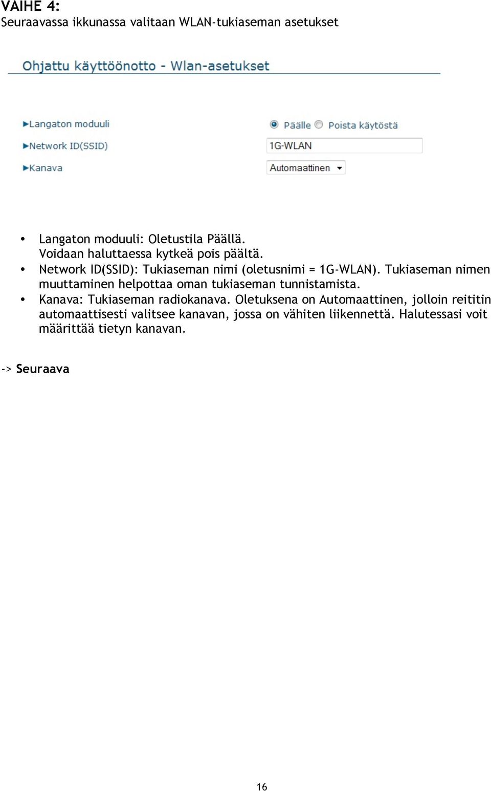 Tukiaseman nimen muuttaminen helpottaa oman tukiaseman tunnistamista. Kanava: Tukiaseman radiokanava.