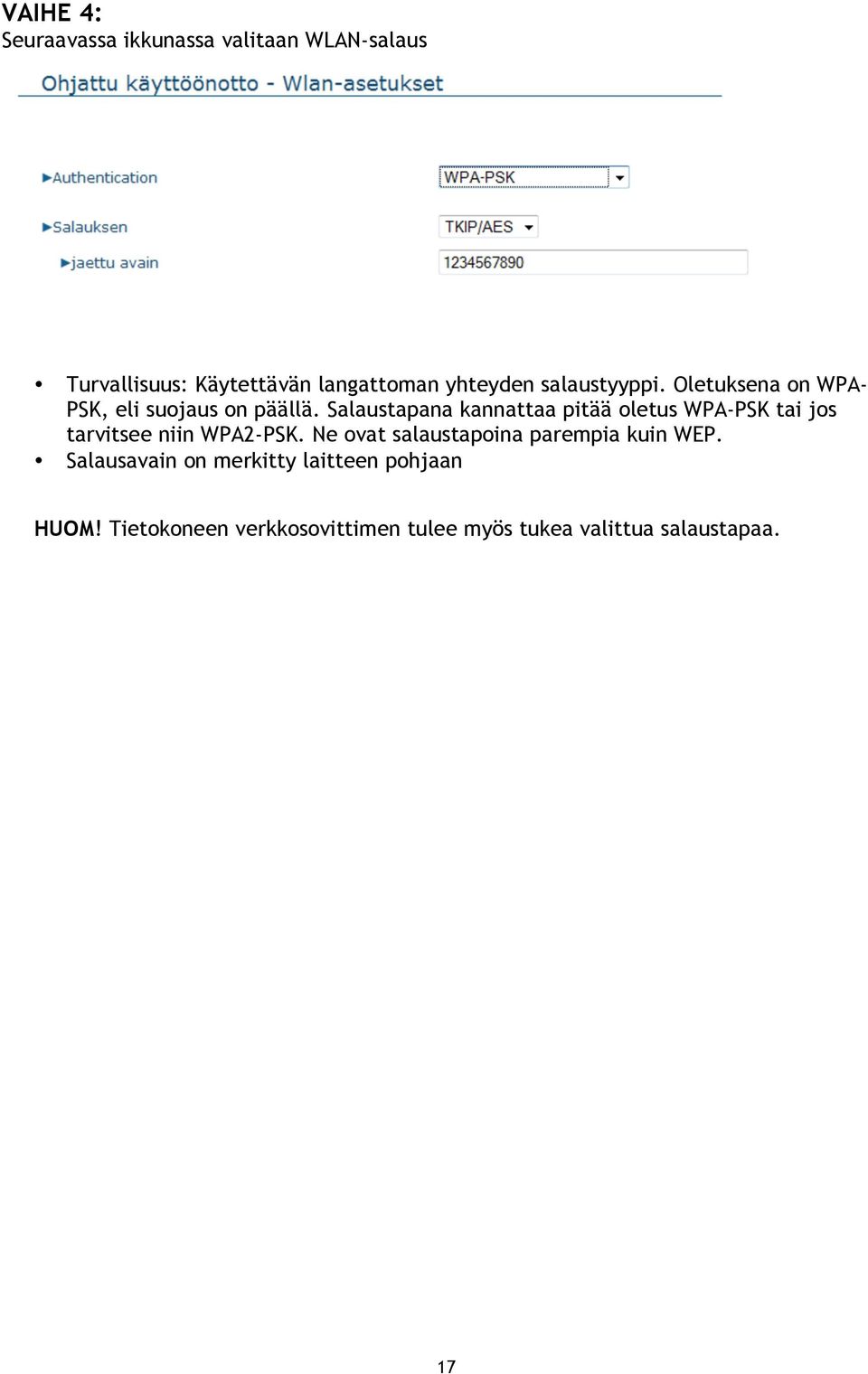 Salaustapana kannattaa pitää oletus WPA-PSK tai jos tarvitsee niin WPA2-PSK.