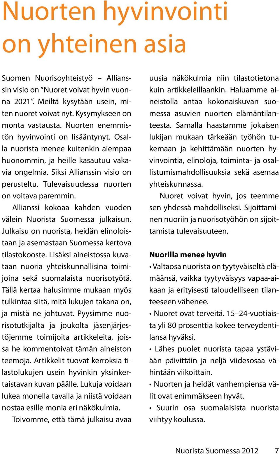 Tulevaisuudessa nuorten on voitava paremmin. Allianssi kokoaa kahden vuoden välein Nuorista Suomessa julkaisun. Julkaisu on nuorista, heidän elinoloistaan ja asemastaan Suomessa kertova tilastokooste.