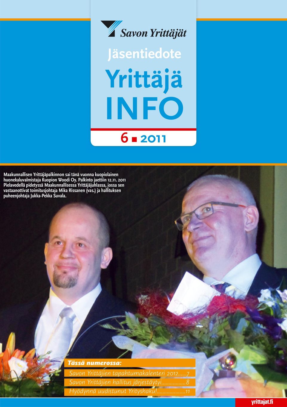 2011 Pielavedellä pidetyssä Maakunnallisessa Yrittäjäjuhlassa, jossa sen vastaanottivat toimitusjohtaja Mika