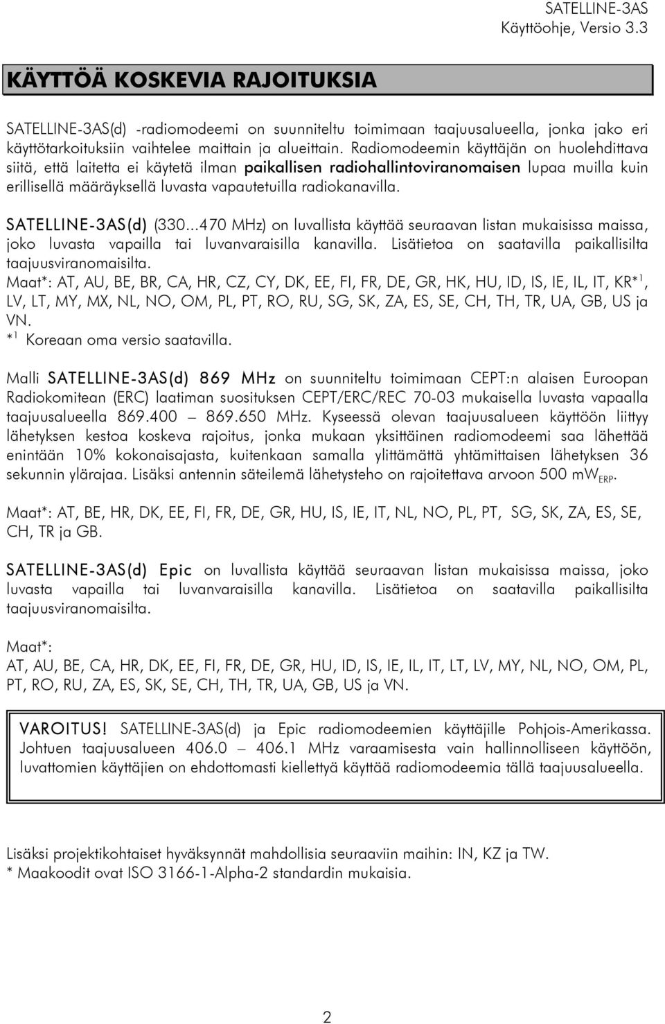 SATELLINE-3AS(d) (330...470 MHz) on luvallista käyttää seuraavan listan mukaisissa maissa, joko luvasta vapailla tai luvanvaraisilla kanavilla.