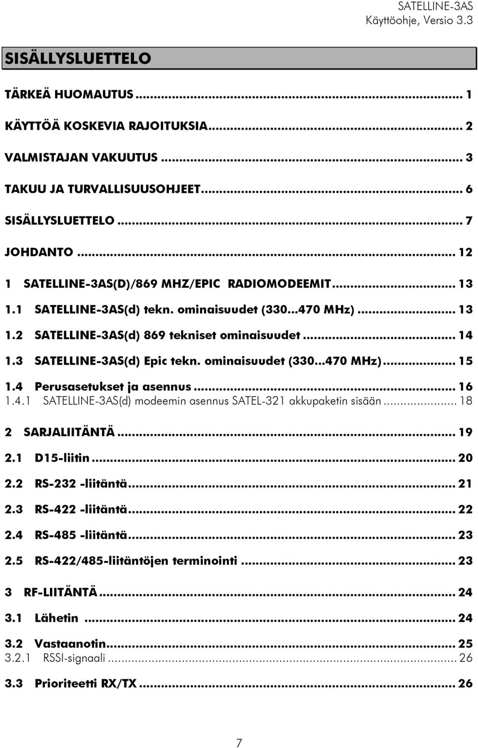 3 SATELLINE-3AS(d) Epic tekn. ominaisuudet (330...470 MHz)... 15 1.4 Perusasetukset ja asennus... 16 1.4.1 SATELLINE-3AS(d) modeemin asennus SATEL-321 akkupaketin sisään... 18 2 SARJALIITÄNTÄ... 19 2.