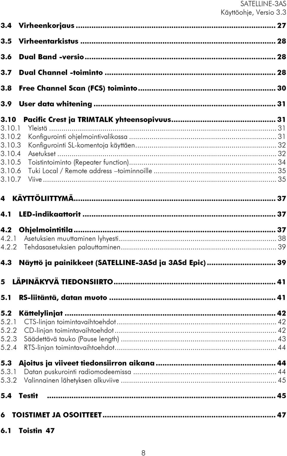 .. 34 3.10.6 Tuki Local / Remote address toiminnoille... 35 3.10.7 Viive... 35 4 KÄYTTÖLIITTYMÄ... 37 4.1 LED-indikaattorit... 37 4.2 Ohjelmointitila... 37 4.2.1 Asetuksien muuttaminen lyhyesti... 38 4.