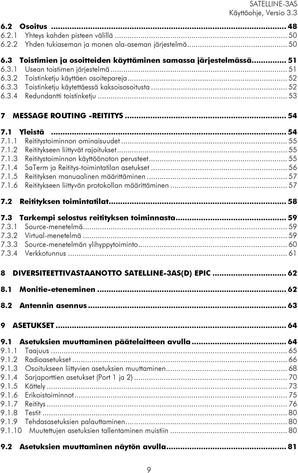 .. 55 7.1.2 Reititykseen liittyvät rajoitukset... 55 7.1.3 Reititystoiminnon käyttöönoton perusteet... 55 7.1.4 SaTerm ja Reititys-toimintatilan asetukset... 56 7.1.5 Reitityksen manuaalinen määrittäminen.