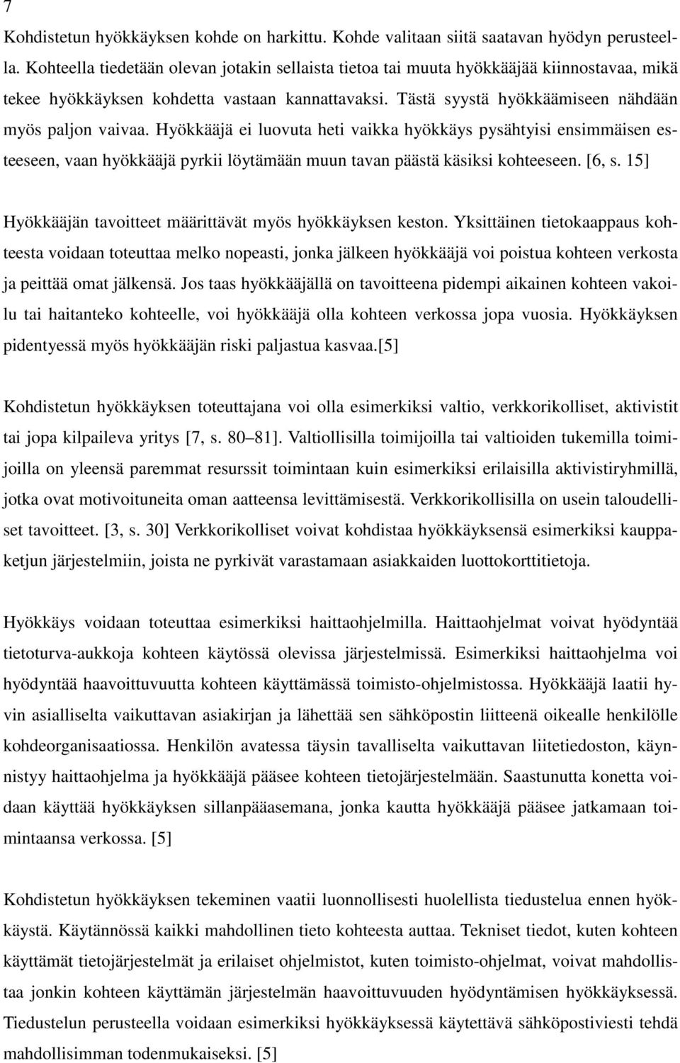 Hyökkääjä ei luovuta heti vaikka hyökkäys pysähtyisi ensimmäisen esteeseen, vaan hyökkääjä pyrkii löytämään muun tavan päästä käsiksi kohteeseen. [6, s.