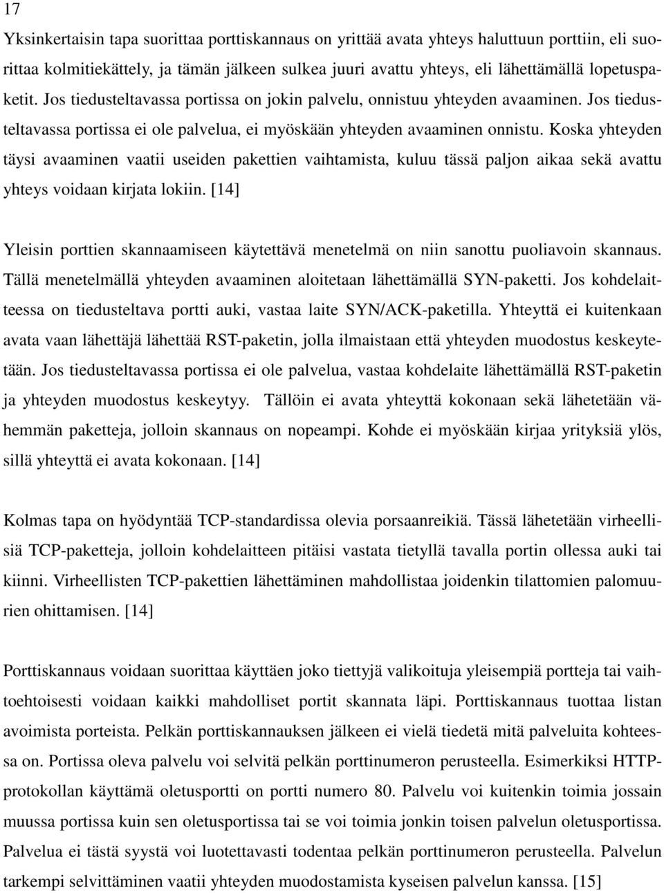 Koska yhteyden täysi avaaminen vaatii useiden pakettien vaihtamista, kuluu tässä paljon aikaa sekä avattu yhteys voidaan kirjata lokiin.