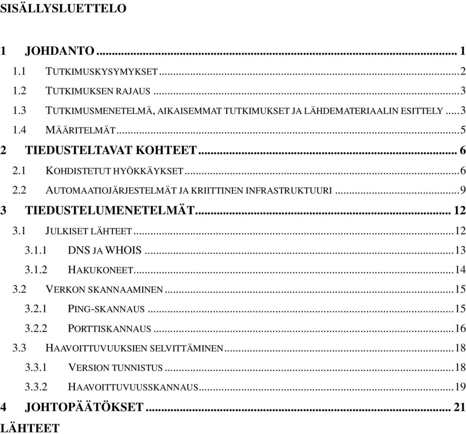 .. 6 2.2 AUTOMAATIOJÄRJESTELMÄT JA KRIITTINEN INFRASTRUKTUURI... 9 3 TIEDUSTELUMENETELMÄT... 12 3.1 JULKISET LÄHTEET... 12 3.1.1 DNS JA WHOIS... 13 3.1.2 HAKUKONEET.