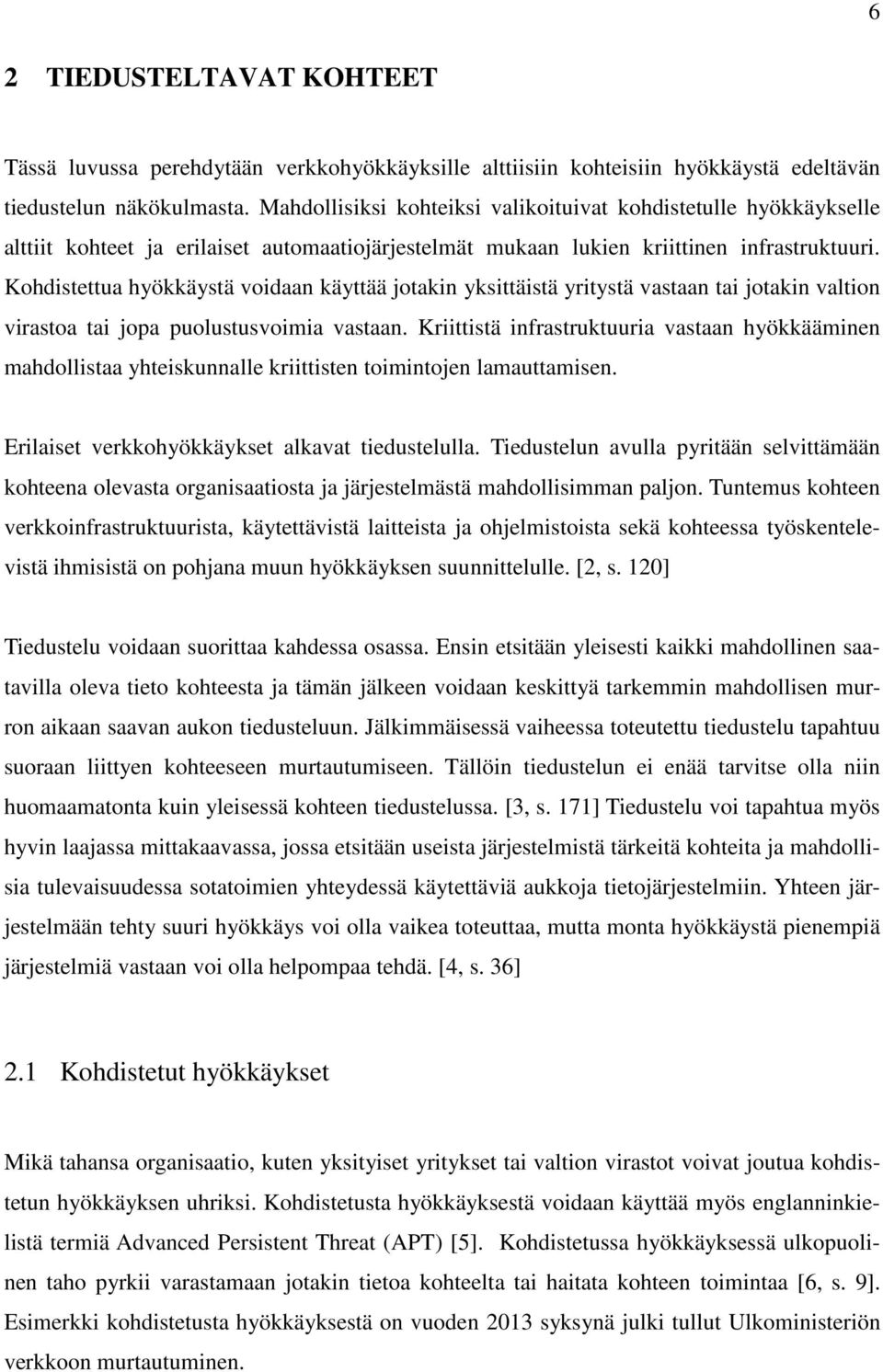 Kohdistettua hyökkäystä voidaan käyttää jotakin yksittäistä yritystä vastaan tai jotakin valtion virastoa tai jopa puolustusvoimia vastaan.