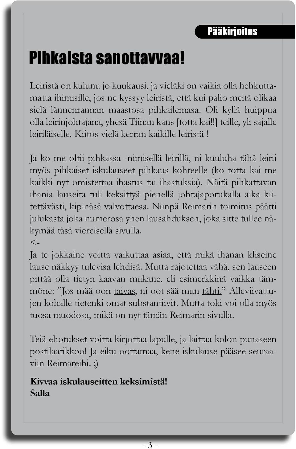 Oli kyllä huippua olla leirinjohtajana, yhesä Tiinan kans [totta kai!!] teille, yli sajalle leiriläiselle. Kiitos vielä kerran kaikille leiristä!