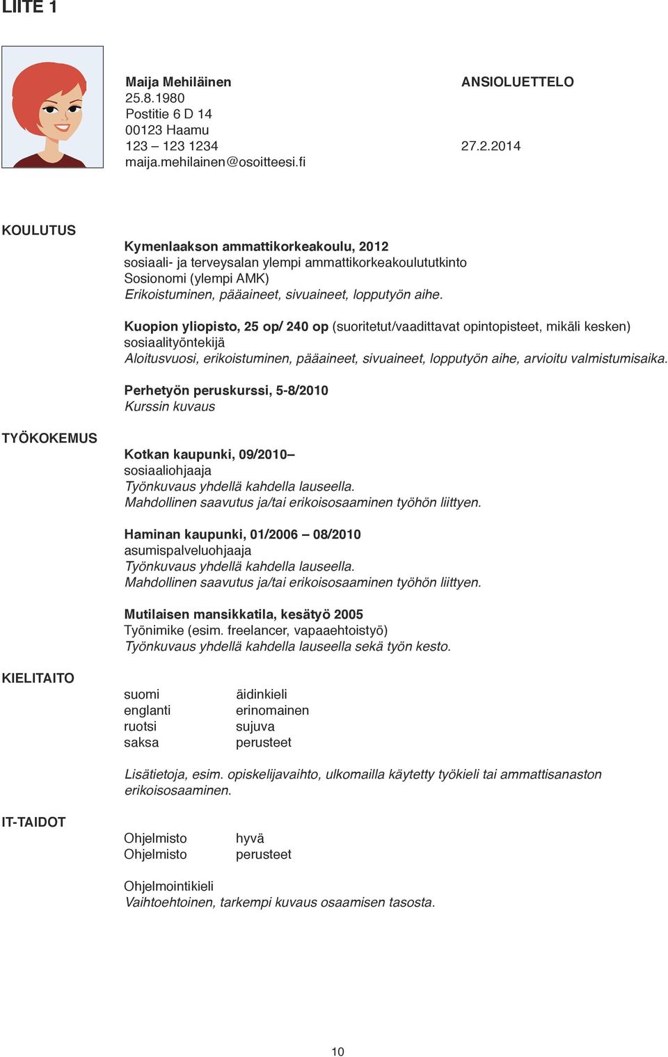 Kuopion yliopisto, 25 op/ 240 op (suoritetut/vaadittavat opintopisteet, mikäli kesken) sosiaalityöntekijä Aloitusvuosi, erikoistuminen, pääaineet, sivuaineet, lopputyön aihe, arvioitu valmistumisaika.