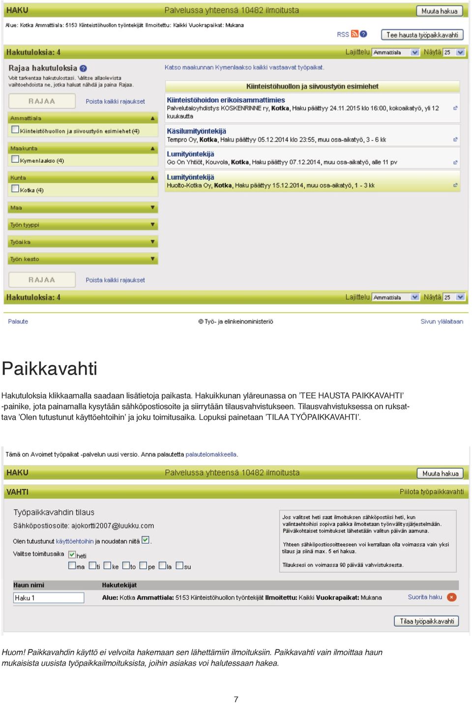 tilausvahvistukseen. Tilausvahvistuksessa on ruksattava Olen tutustunut käyttöehtoihin ja joku toimitusaika.