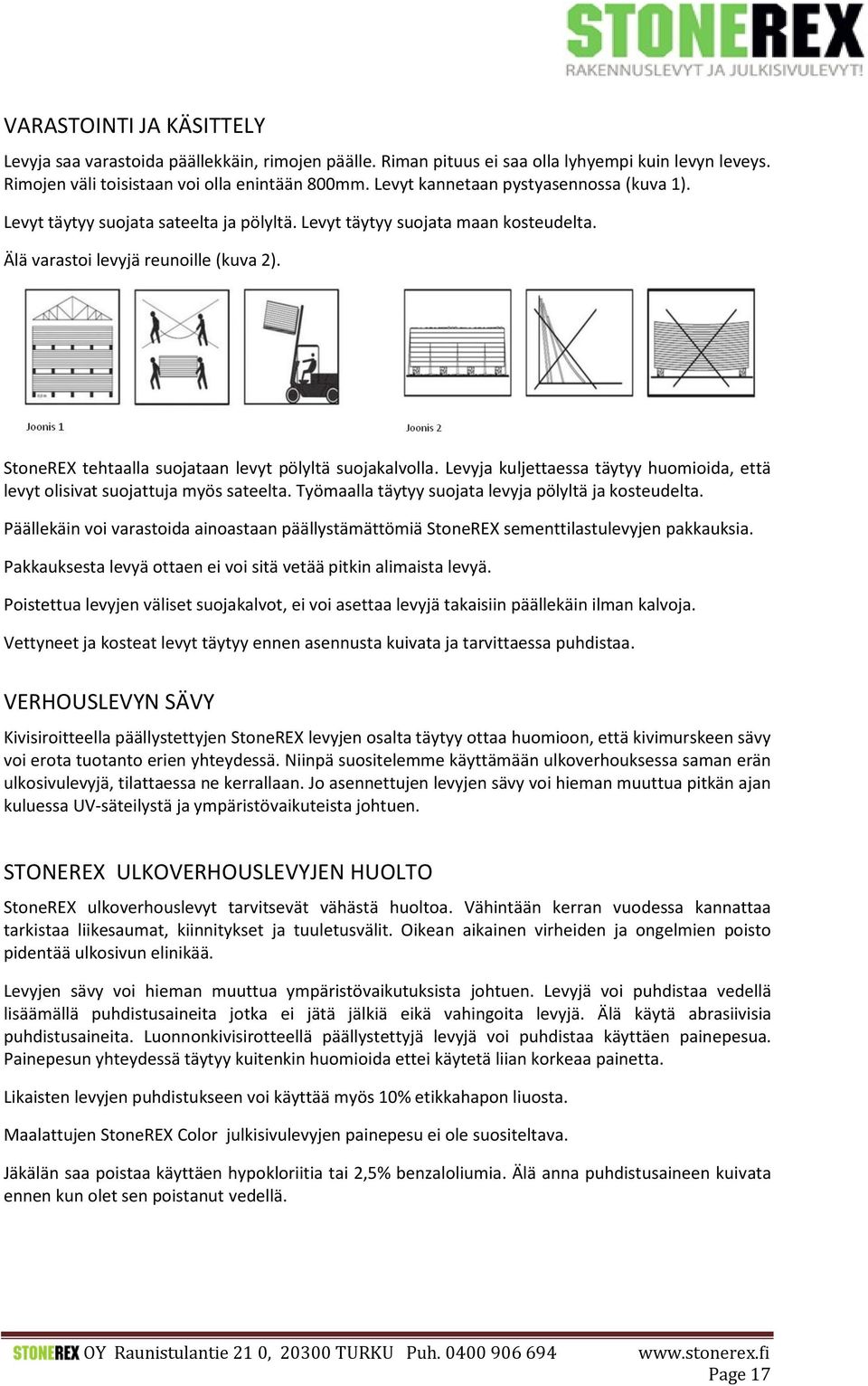 StoneREX tehtaalla suojataan levyt pölyltä suojakalvolla. Levyja kuljettaessa täytyy huomioida, että levyt olisivat suojattuja myös sateelta. Työmaalla täytyy suojata levyja pölyltä ja kosteudelta.