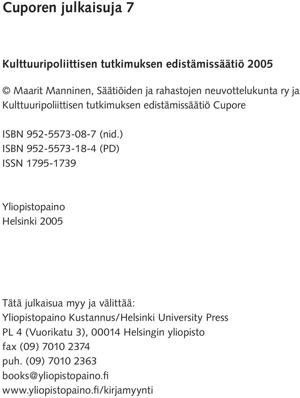 ) ISBN 952-5573-18-4 (PD) ISSN 1795-1739 Yliopistopaino Helsinki 2005 Tätä julkaisua myy ja välittää: Yliopistopaino