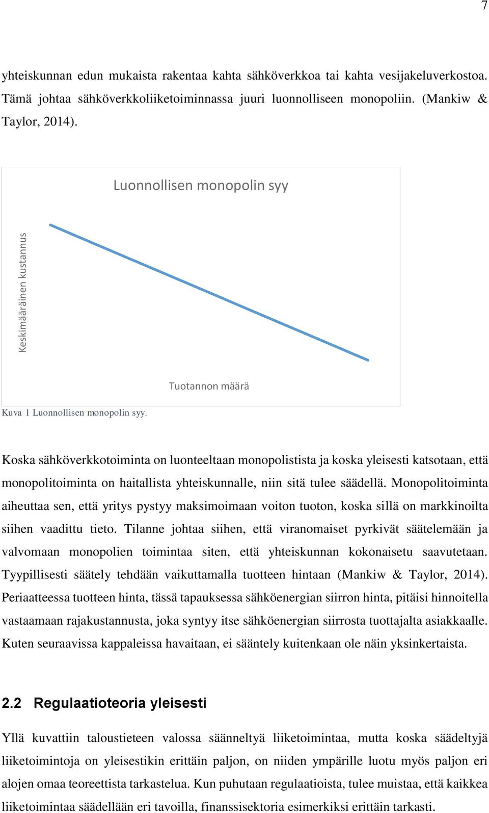 Tuotannon määrä Koska sähköverkkotoiminta on luonteeltaan monopolistista ja koska yleisesti katsotaan, että monopolitoiminta on haitallista yhteiskunnalle, niin sitä tulee säädellä.