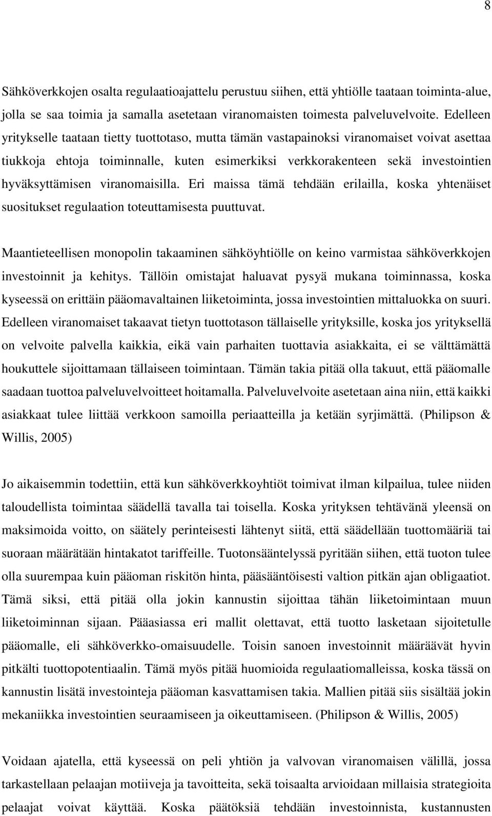 viranomaisilla. Eri maissa tämä tehdään erilailla, koska yhtenäiset suositukset regulaation toteuttamisesta puuttuvat.