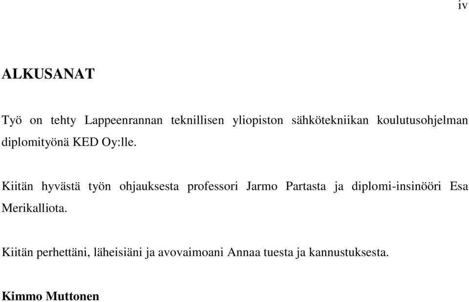 Kiitän hyvästä työn ohjauksesta professori Jarmo Partasta ja