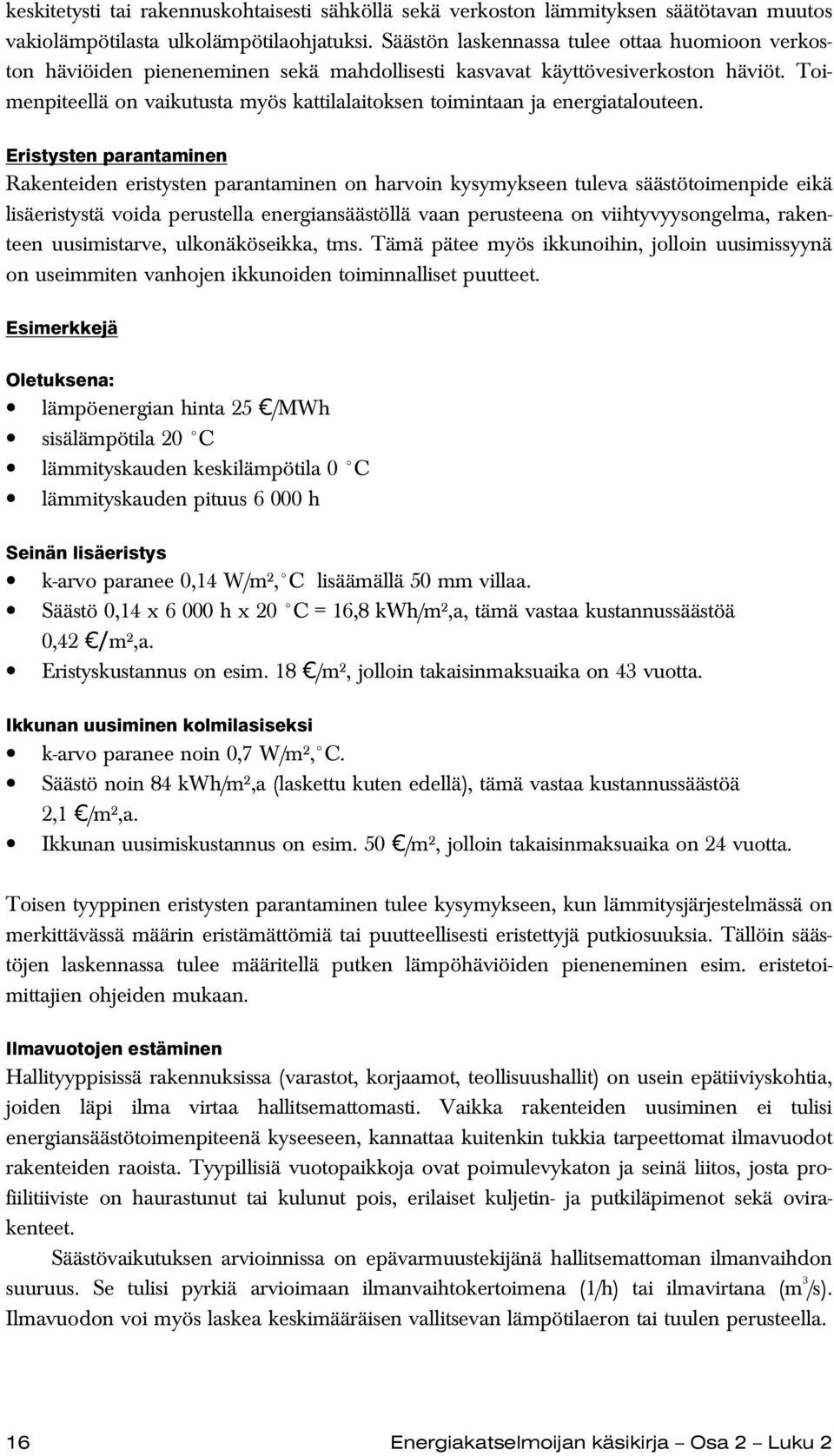 Toimenpiteellä on vaikutusta myös kattilalaitoksen toimintaan ja energiatalouteen.