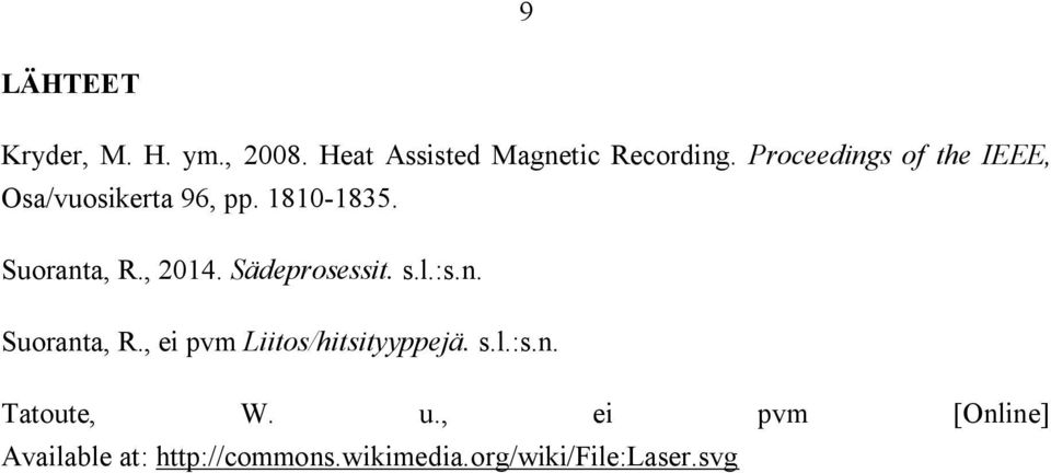 Sädeprosessit. s.l.:s.n. Suoranta, R., ei pvm Liitos/hitsityyppejä. s.l.:s.n. Tatoute, W.