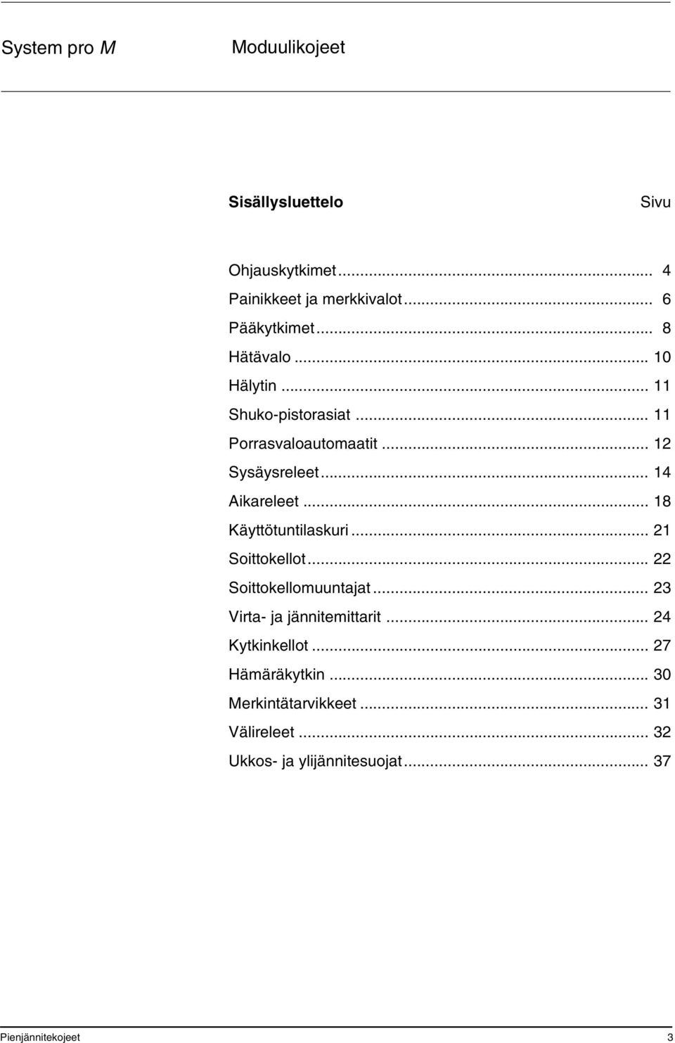 .. 18 Käyttötuntilaskuri... 21 Soittokellot... 22 Soittokellomuuntajat... 23 Virta- ja jännitemittarit.