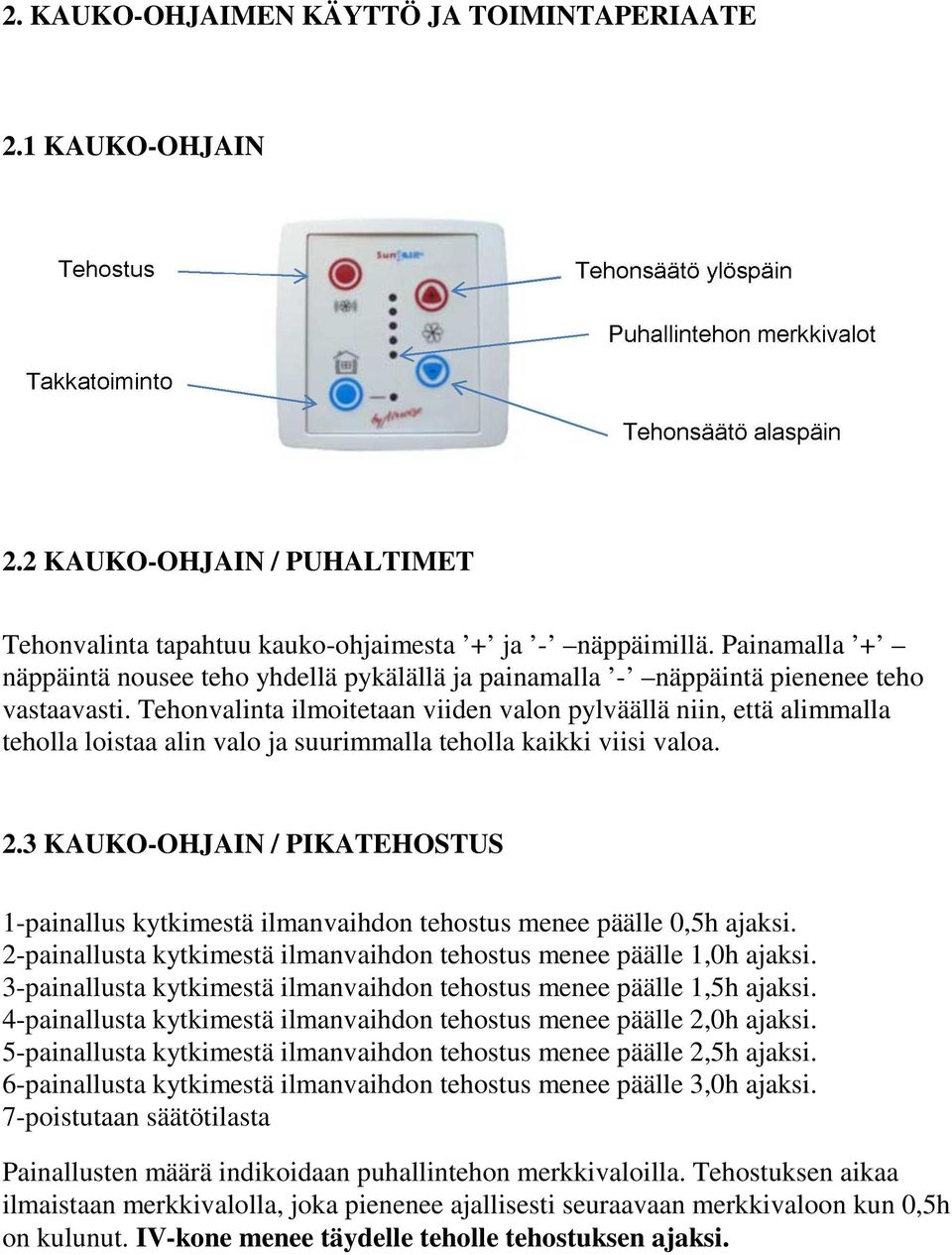 Tehonvalinta ilmoitetaan viiden valon pylväällä niin, että alimmalla teholla loistaa alin valo ja suurimmalla teholla kaikki viisi valoa. 2.