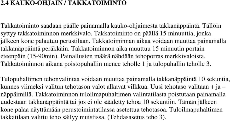 Takkatoiminnon aika muuttuu 15 minuutin portain eteenpäin (15-90min). Painallusten määrä nähdään tehoporras merkkivaloista.