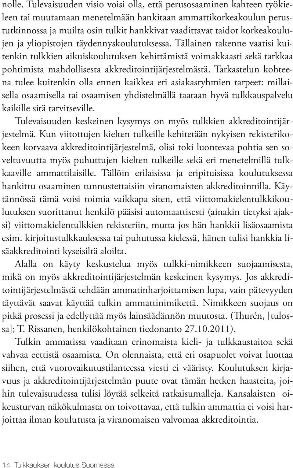 korkeakoulujen ja yliopistojen täydennyskoulutuksessa.