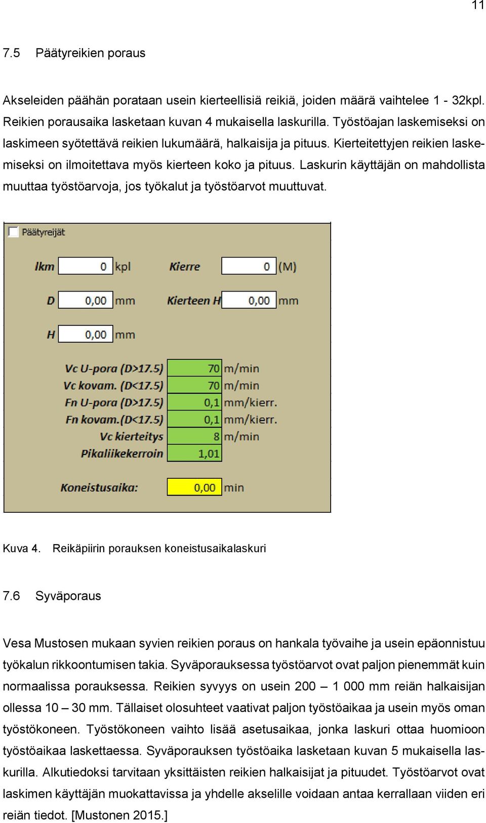 Laskurin käyttäjän on mahdollista muuttaa työstöarvoja, jos työkalut ja työstöarvot muuttuvat. Kuva 4. Reikäpiirin porauksen koneistusaikalaskuri 7.