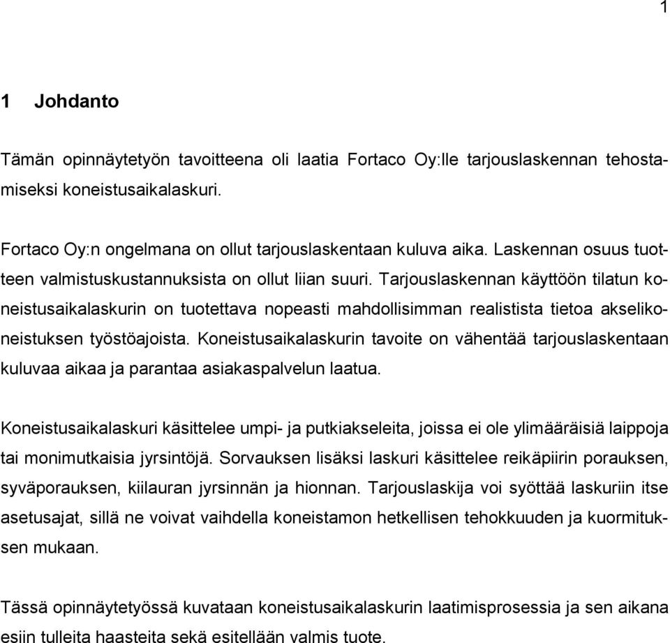 Tarjouslaskennan käyttöön tilatun koneistusaikalaskurin on tuotettava nopeasti mahdollisimman realistista tietoa akselikoneistuksen työstöajoista.