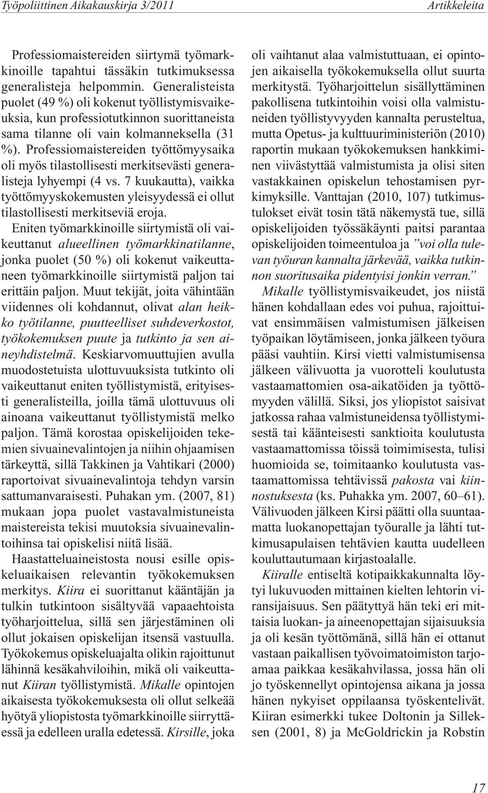 Professiomaistereiden työttömyysaika oli myös tilastollisesti merkitsevästi generalisteja lyhyempi (4 vs.