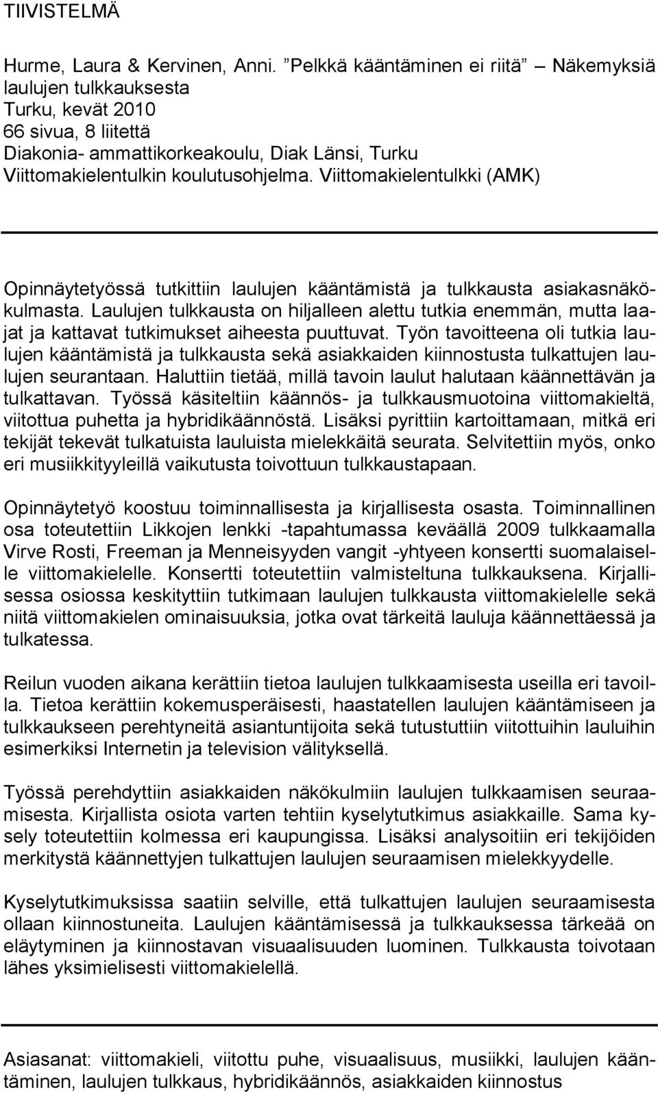 Viittomakielentulkki (AMK) Opinnäytetyössä tutkittiin laulujen kääntämistä ja tulkkausta asiakasnäkökulmasta.