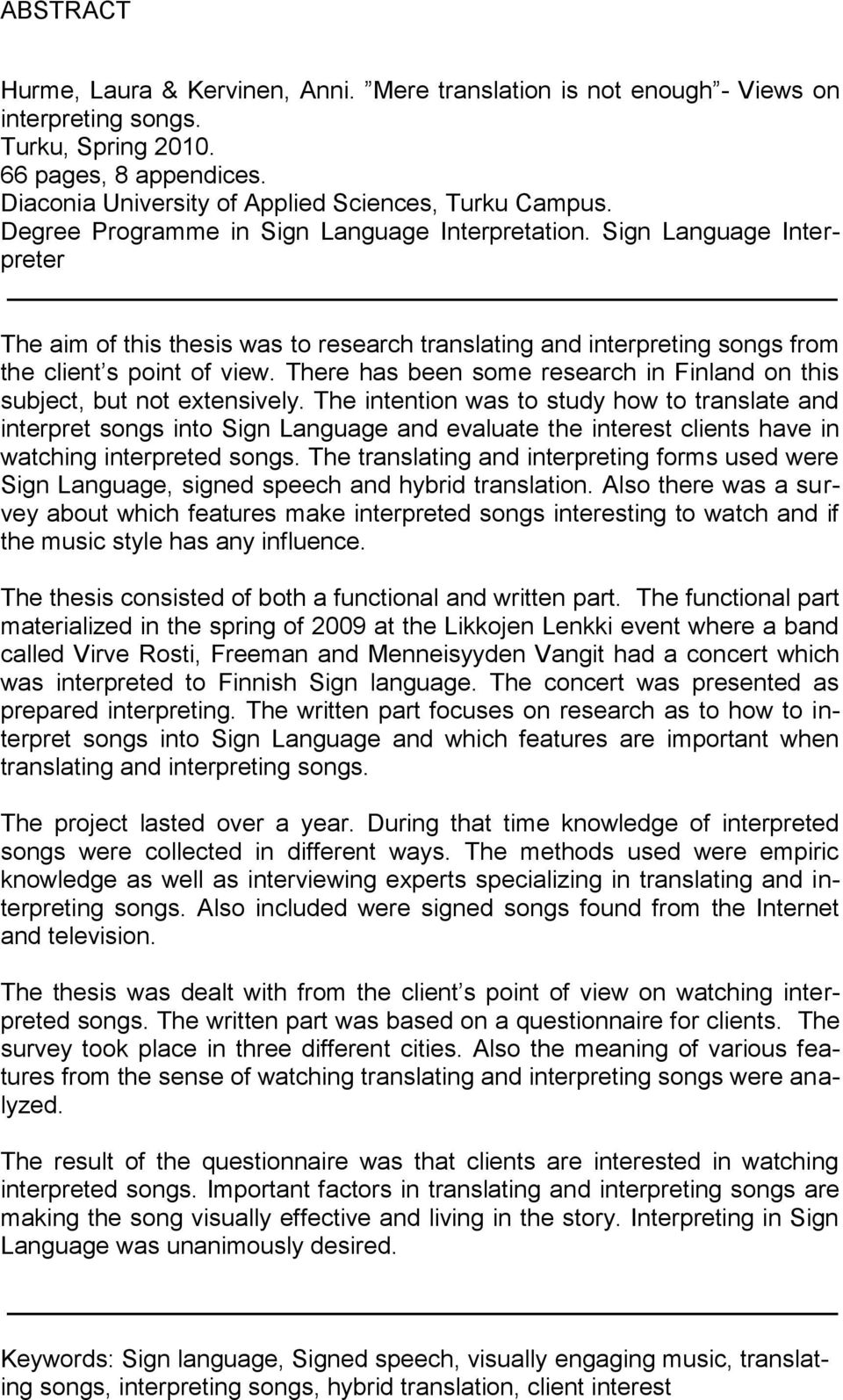 There has been some research in Finland on this subject, but not extensively.