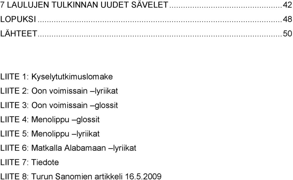 Oon voimissain glossit LIITE 4: Menolippu glossit LIITE 5: Menolippu lyriikat