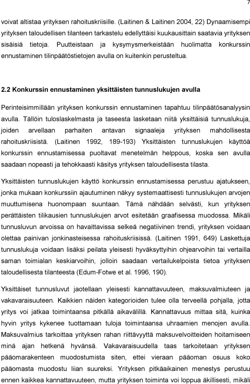 2 Konkurssin ennustaminen yksittäisten tunnuslukujen avulla Perinteisimmillään yrityksen konkurssin ennustaminen tapahtuu tilinpäätösanalyysin avulla.