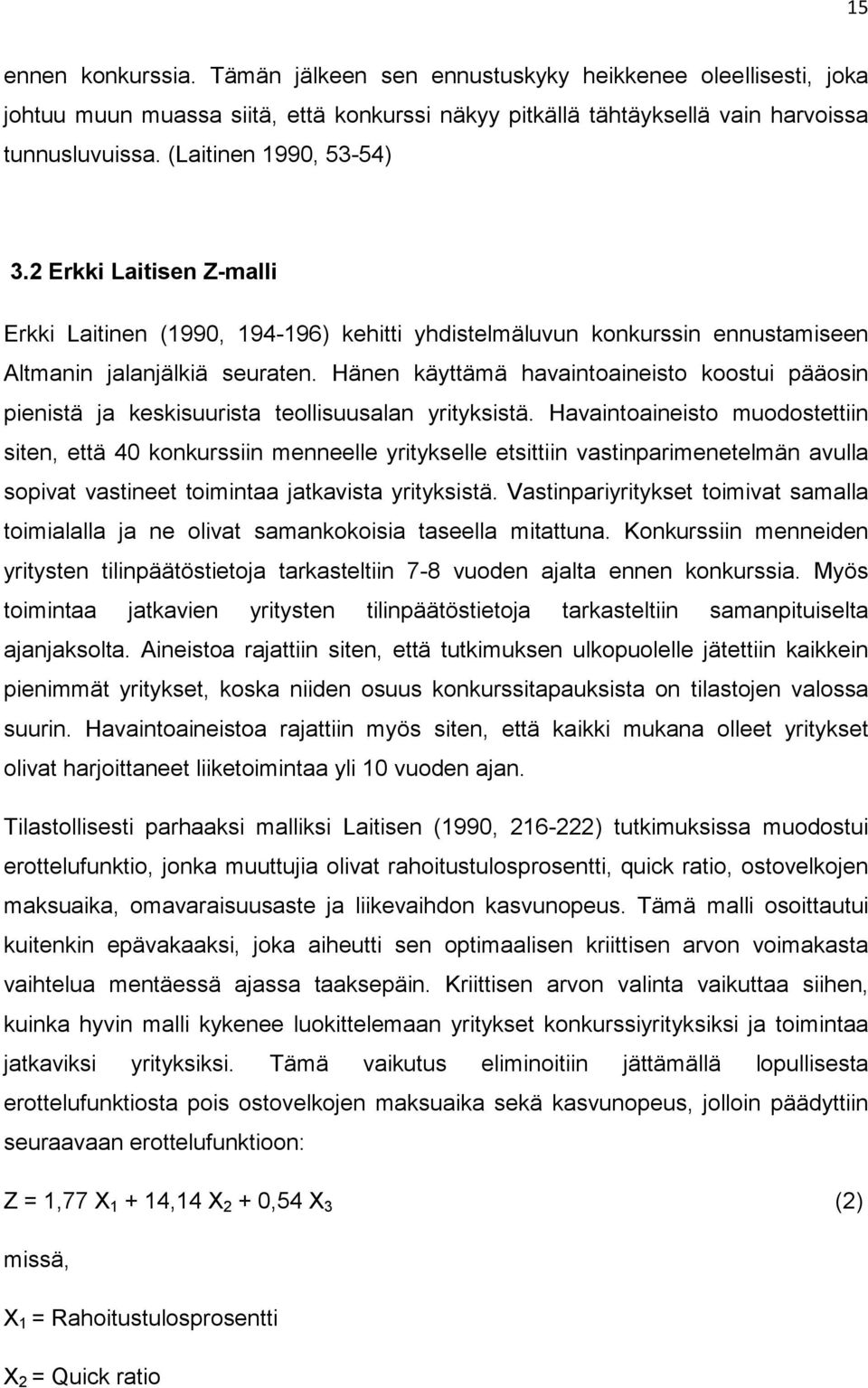 Hänen käyttämä havaintoaineisto koostui pääosin pienistä ja keskisuurista teollisuusalan yrityksistä.