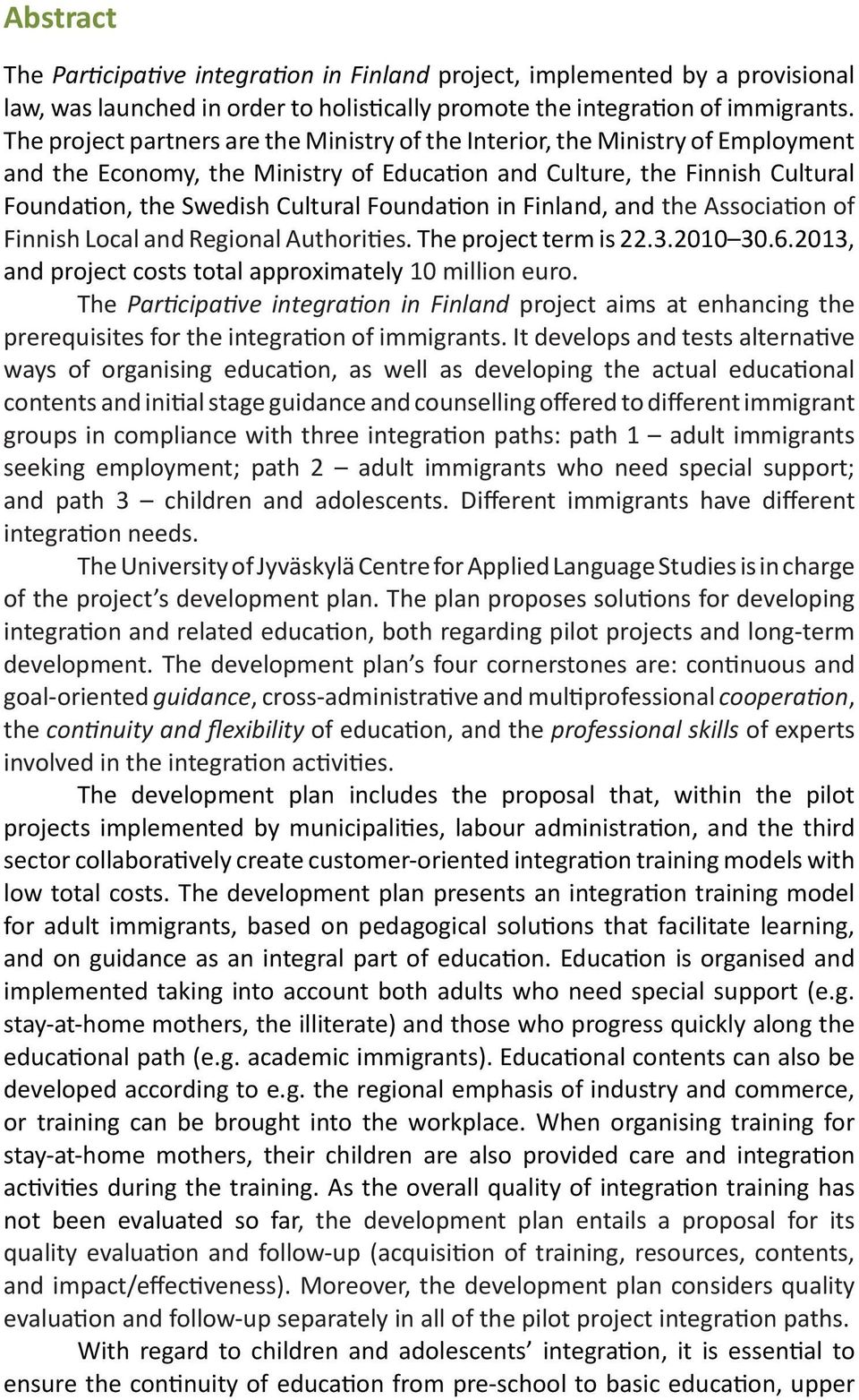 Foundation in Finland, and the Association of Finnish Local and Regional Authorities. The project term is 22.3.2010 30.6.2013, and project costs total approximately 10 million euro.