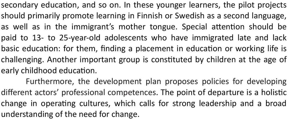 Special attention should be paid to 13- to 25-year-old adolescents who have immigrated late and lack basic education: for them, finding a placement in education or working life is