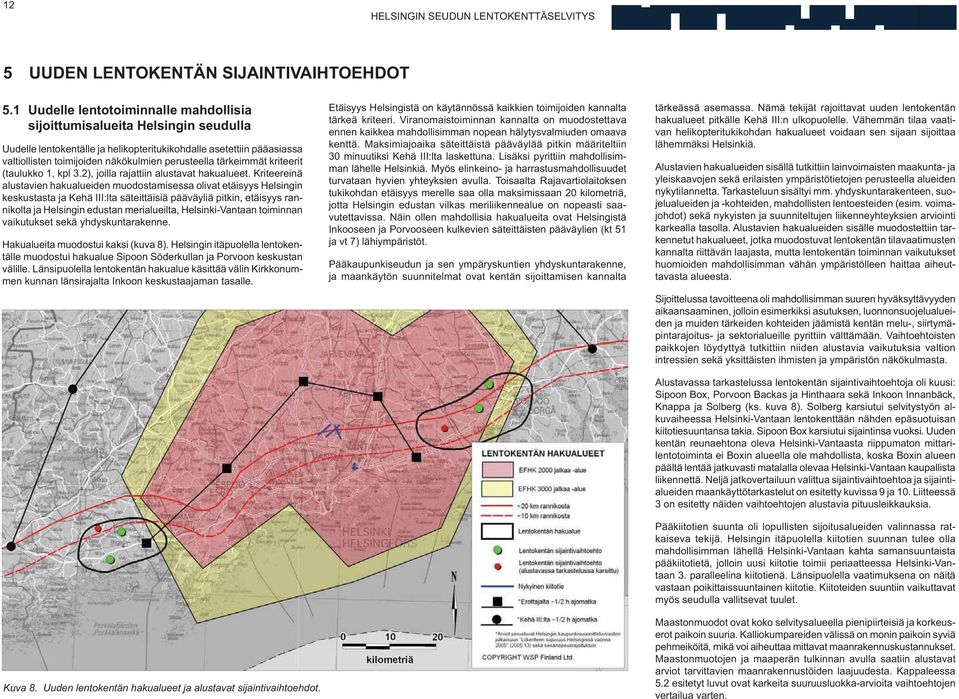 tärkeimmät kriteerit (taulukko 1, kpl 3.2), joilla rajattiin alustavat hakualueet.