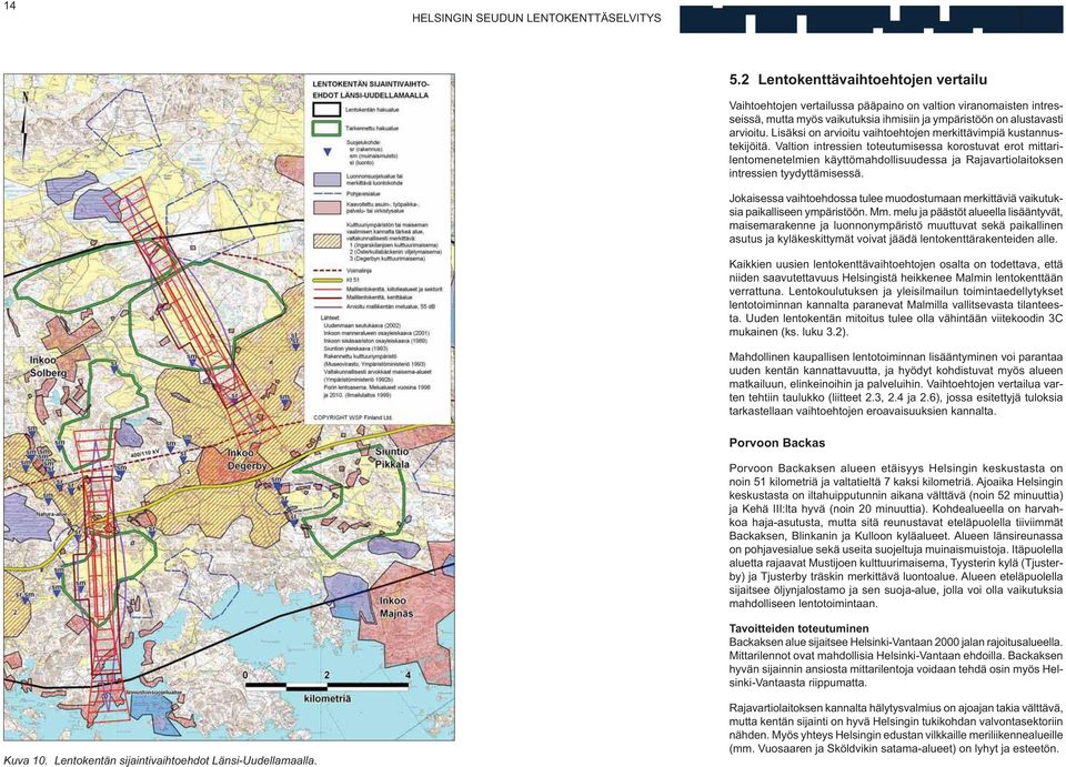 Valtion intressien toteutumisessa korostuvat erot mittarilentomenetelmien käyttömahdollisuudessa ja Rajavartiolaitoksen intressien tyydyttämisessä.