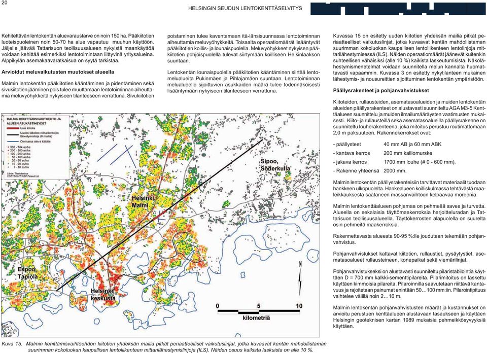 Arvioidut meluvaikutusten muutokset alueella Malmin lentokentän pääkiitotien kääntäminen ja pidentäminen sekä sivukiitotien jääminen pois tulee muuttamaan lentotoiminnan aiheuttamia meluvyöhykkeitä