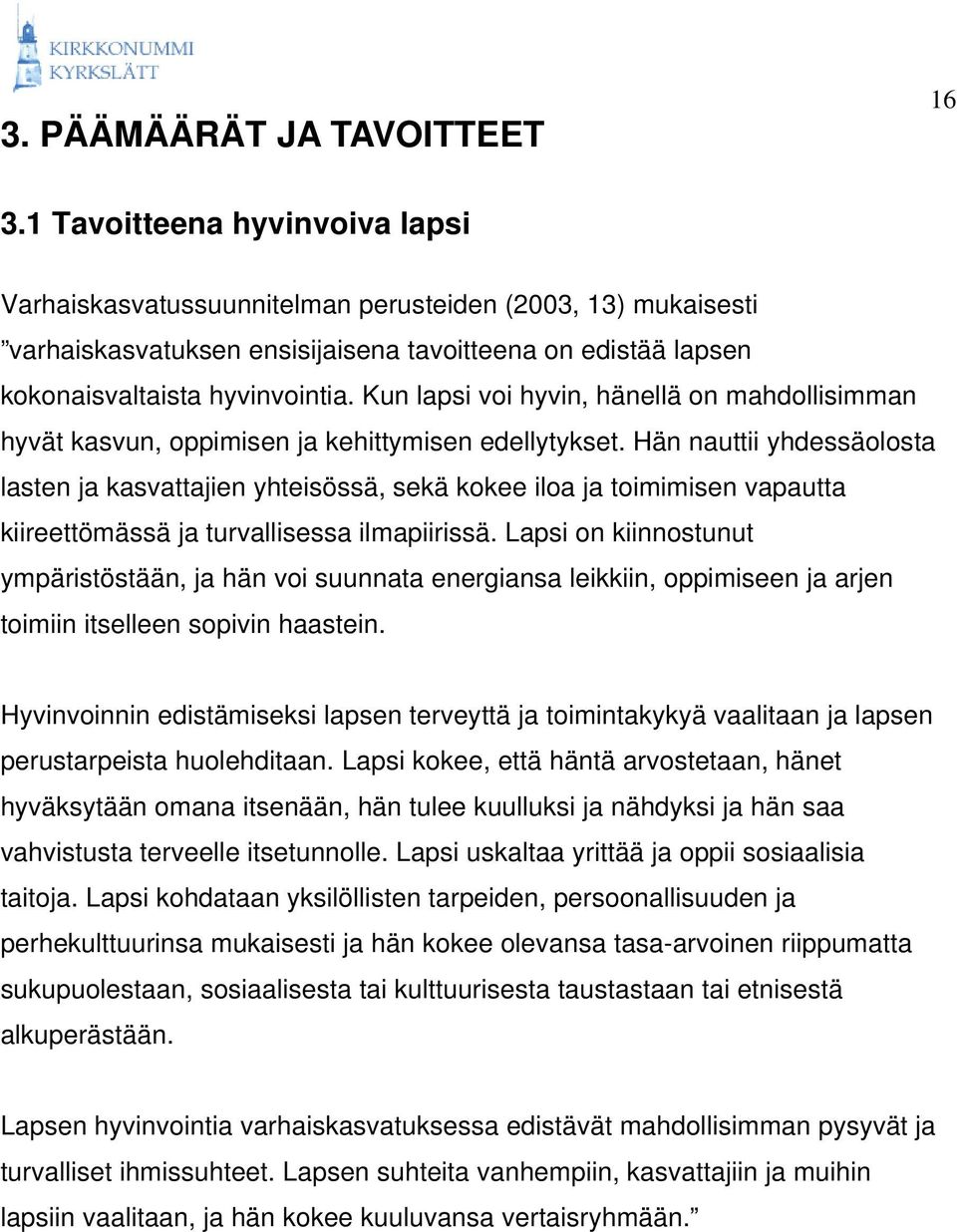 Kun lapsi voi hyvin, hänellä on mahdollisimman hyvät kasvun, oppimisen ja kehittymisen edellytykset.