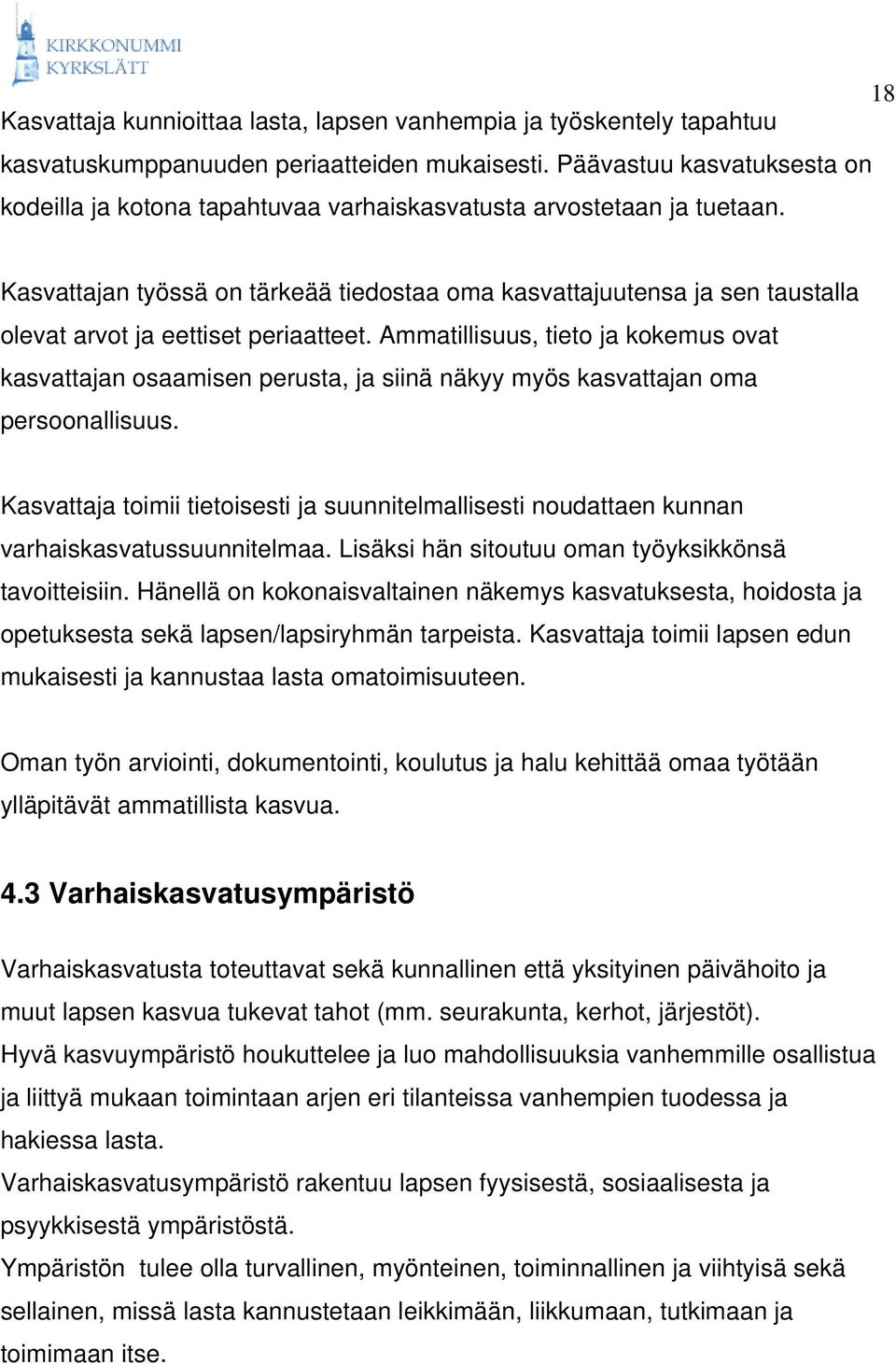 Kasvattajan työssä on tärkeää tiedostaa oma kasvattajuutensa ja sen taustalla olevat arvot ja eettiset periaatteet.