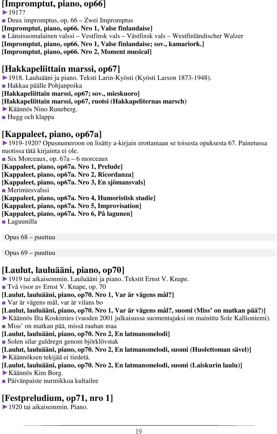 Nro 2, Moment musical] [Hakkapeliittain marssi, op67] 1918. Lauluääni ja piano. Teksti Larin-Kyösti (Kyösti Larson 1873-1948). Hakkaa päälle Pohjanpoika [Hakkapeliittain marssi, op67; sov.