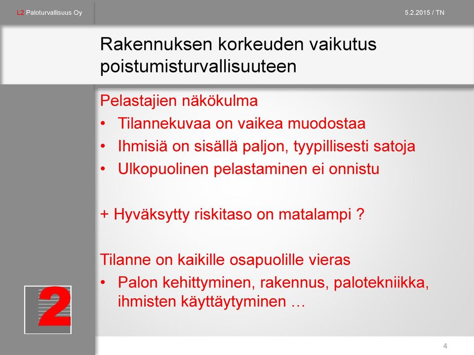 Ulkopuolinen pelastaminen ei onnistu + Hyväksytty riskitaso on matalampi?