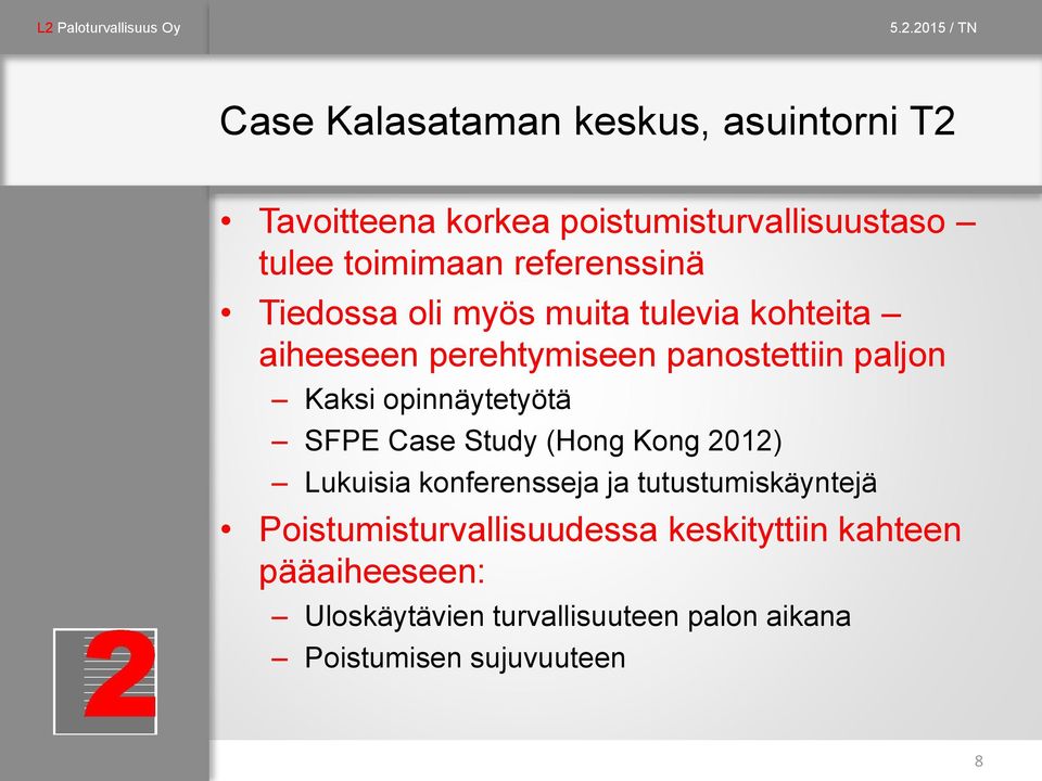 opinnäytetyötä SFPE Case Study (Hong Kong 2012) Lukuisia konferensseja ja tutustumiskäyntejä