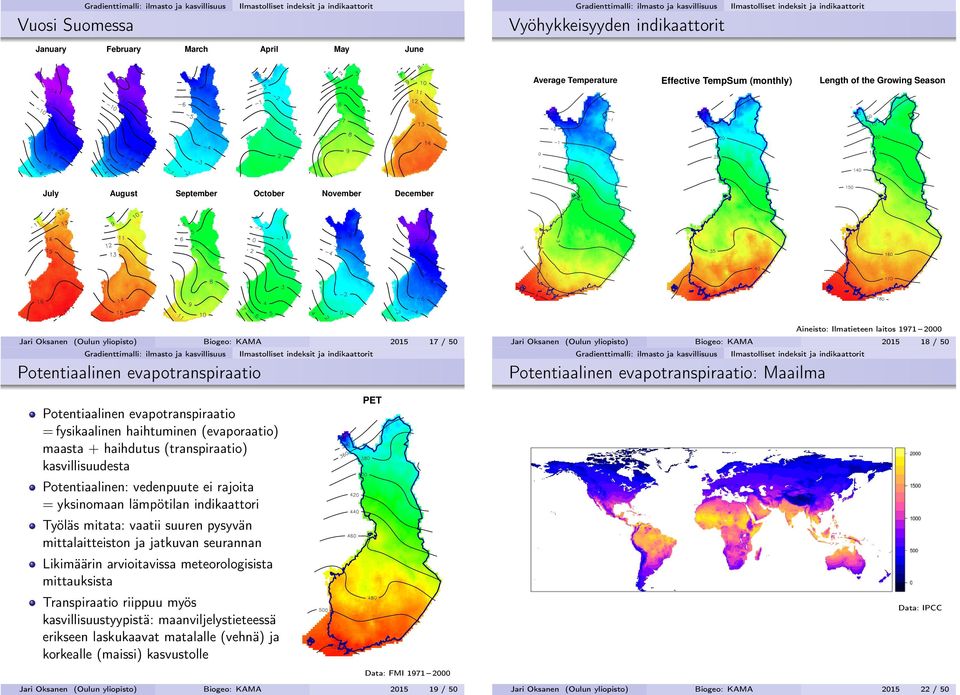 KAMA 2015 18 / 50 Potentiaalinen evapotranspiraatio: Maailma Potentiaalinen evapotranspiraatio = fysikaalinen haihtuminen (evaporaatio) maasta + haihdutus (transpiraatio) kasvillisuudesta