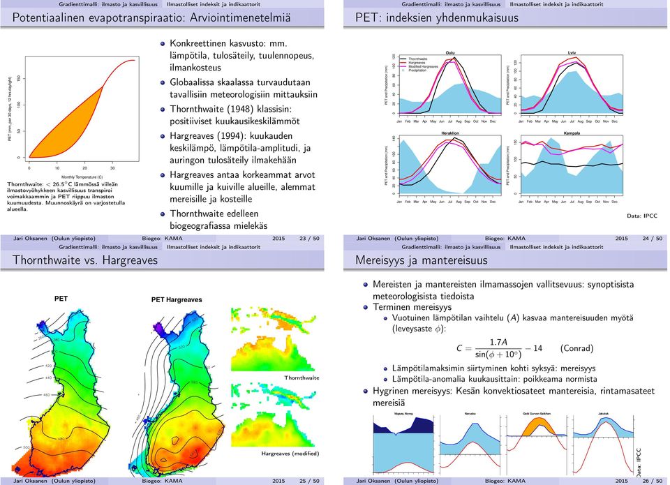 lämpötila, tulosäteily, tuulennopeus, ilmankosteus Globaalissa skaalassa turvaudutaan tavallisiin meteorologisiin mittauksiin Thornthwaite (1948) klassisin: positiiviset kuukausikeskilämmöt