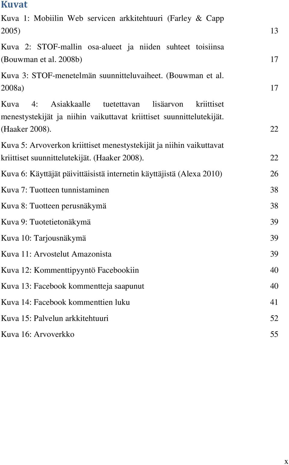 2008a) 17 Kuva 4: Asiakkaalle tuetettavan lisäarvon kriittiset menestystekijät ja niihin vaikuttavat kriittiset suunnittelutekijät. (Haaker 2008).