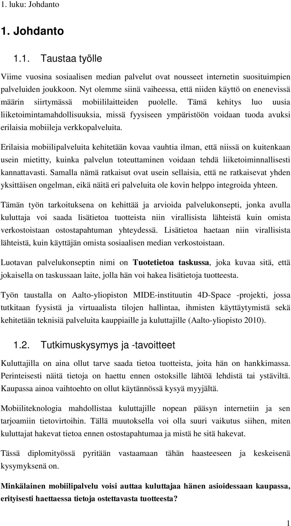 Tämä kehitys luo uusia liiketoimintamahdollisuuksia, missä fyysiseen ympäristöön voidaan tuoda avuksi erilaisia mobiileja verkkopalveluita.