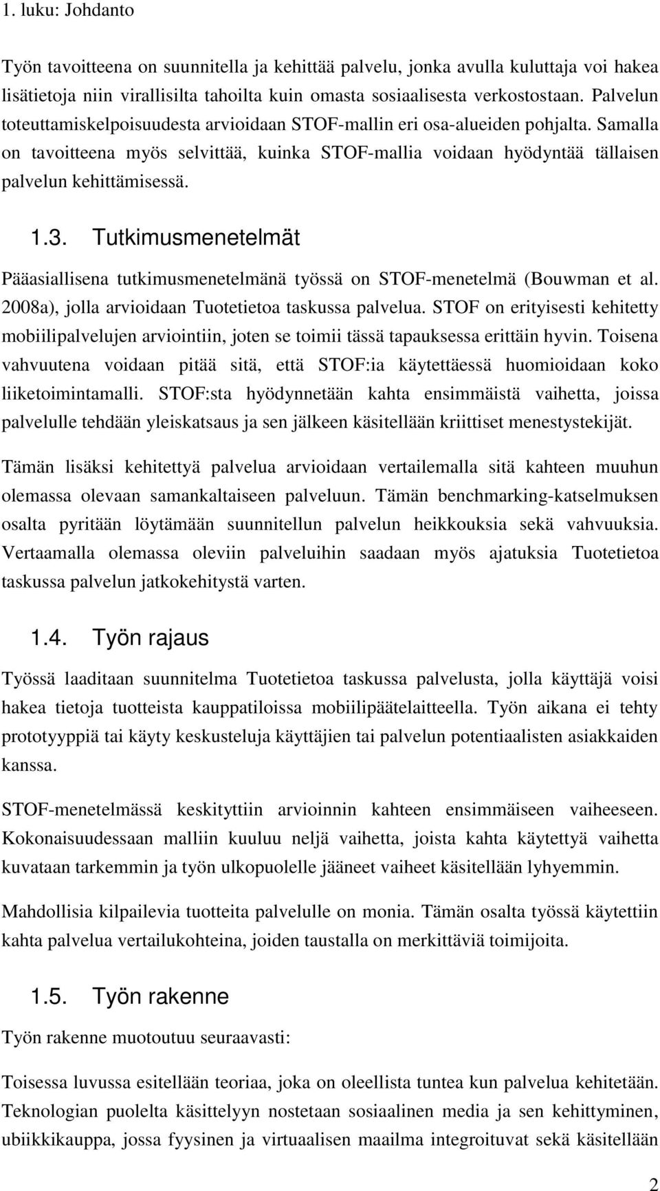 Tutkimusmenetelmät Pääasiallisena tutkimusmenetelmänä työssä on STOF-menetelmä (Bouwman et al. 2008a), jolla arvioidaan Tuotetietoa taskussa palvelua.