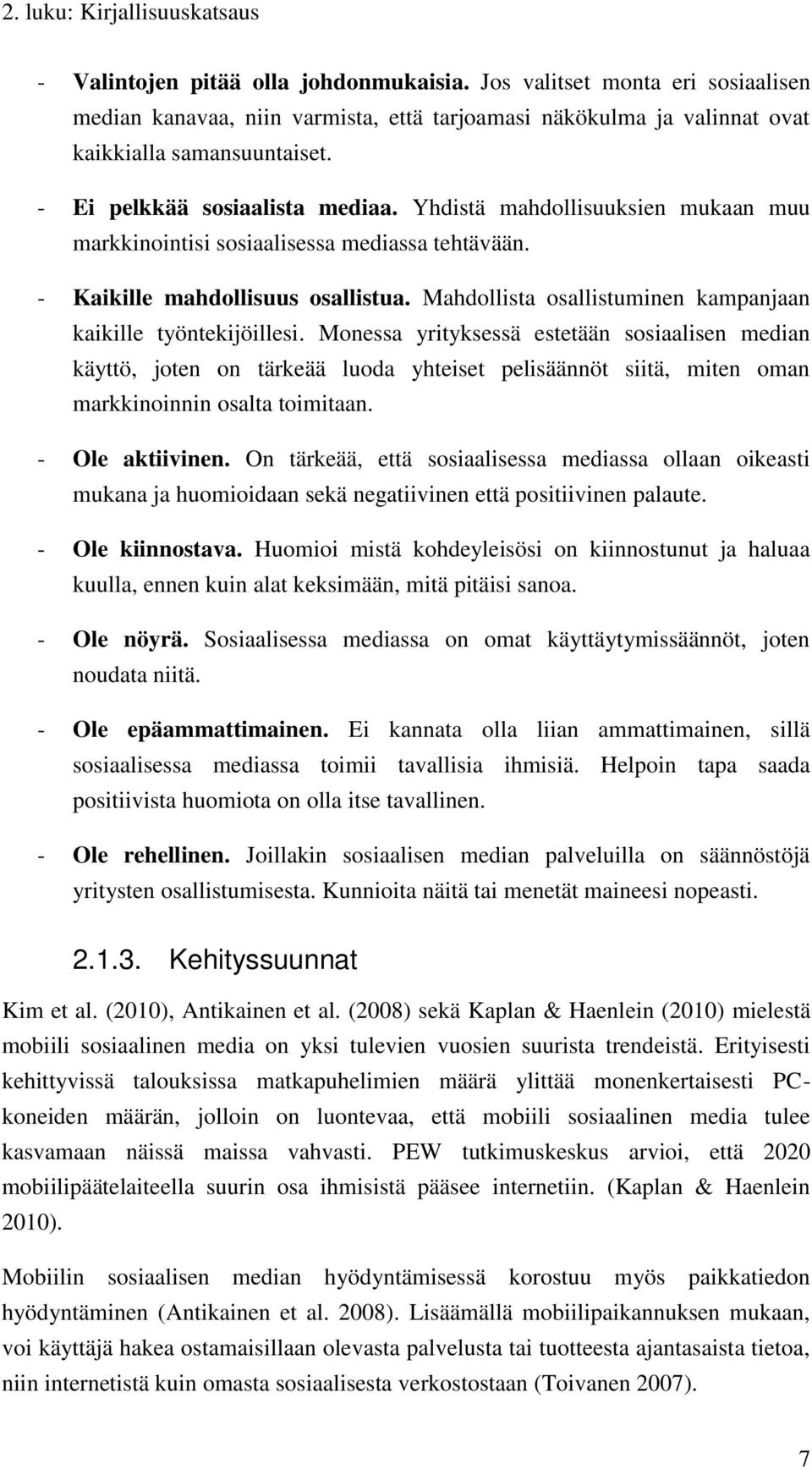 Yhdistä mahdollisuuksien mukaan muu markkinointisi sosiaalisessa mediassa tehtävään. - Kaikille mahdollisuus osallistua. Mahdollista osallistuminen kampanjaan kaikille työntekijöillesi.